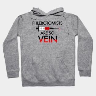 PHLEBOTOMISTS ARE SO VEIN Hoodie